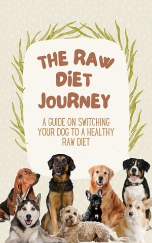 The Raw Dog Food Diet Journey A Guide to Switching Your Dog to a Healthy Raw DietŻҽҡ[ Karina Stephens ]