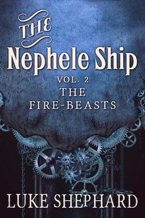 The Nephele Ship: Volume Two - The Fire-Beasts (