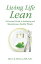 Living Life Lean A Practical Guide to Achieving and Maintaining a Healthy WeightŻҽҡ[ Bruce E. Morgan ]