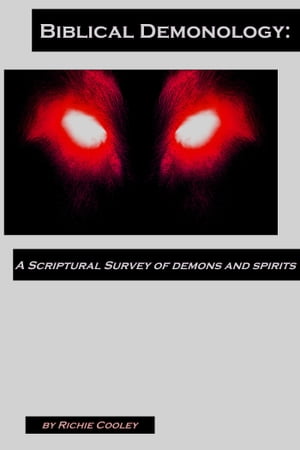 Biblical Demonology: A Scriptural Survey of Demons and Spirits