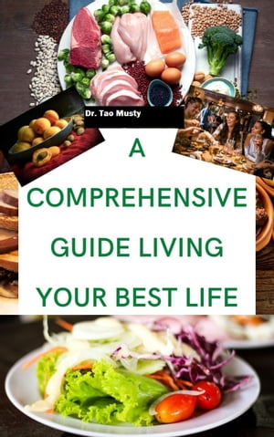 A COMPREHENSIVE GUIDE LIVING YOUR BEST LIFE