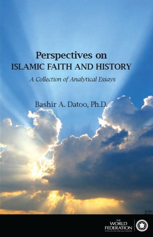 楽天楽天Kobo電子書籍ストアPerspectives on Islamic Faith and History- A Collection of Analytical Essays【電子書籍】[ Bashir Ahmed Datoo Ph.D ]