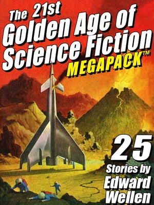 The 21st Golden Age of Science Fiction MEGAPACK ?: 25 Stories by Edward WellenŻҽҡ[ Edward Wellen ]