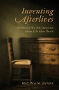 Inventing Afterlives The Stories We Tell Ourselves About Life After Death