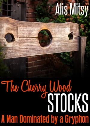 The Cherry Wood Stocks: A Man Dominated by a Gryphon