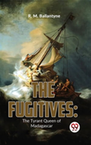 The Fugitives: The Tyrant Queen Of Madagascar