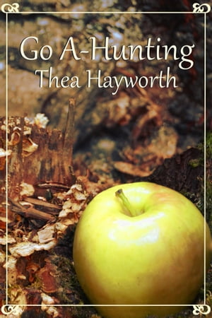 Go A-Hunting【電子書籍】[ Thea Hayworth ]