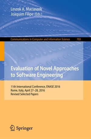 Evaluation of Novel Approaches to Software Engineering 11th International Conference, ENASE 2016, Rome, Italy, April 27 28, 2016, Revised Selected Papers【電子書籍】