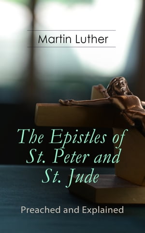 The Epistles of St. Peter and St. Jude - Preached and Explained A Critical Commentary on the Foundation of Faith