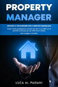 Property Manager: Sviluppa il tuo Business con il Mercato Immobiliare. Scopri come Guadagnare Creando da Zero il tuo B B con le Tecniche Avanzate per gli Affitti Brevi Airbnb. Zero Budget e Immobili.【電子書籍】 Luca M. Pagani