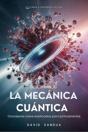 Descifrando la Mecánica Cuántica