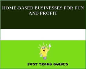 HOME-BASED BUSINESSES FOR FUN AND PROFIT