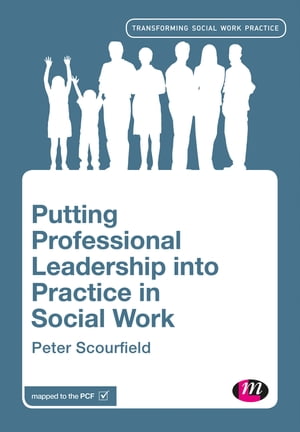 Putting Professional Leadership into Practice in Social Work【電子書籍】[ Peter Scourfield ]