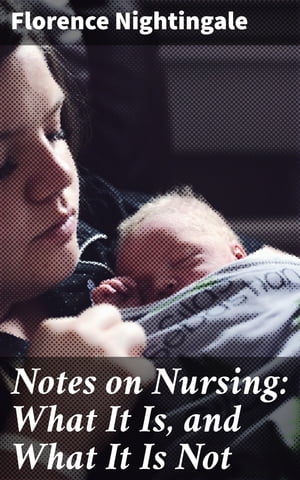 Notes on Nursing: What It Is, and What It Is Not