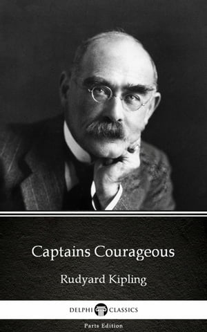 Captains Courageous by Rudyard Kipling - Delphi Classics (Illustrated)Żҽҡ[ Rudyard Kipling ]