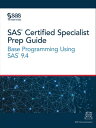 SAS Certified Specialist Prep Guide Base Programming Using SAS 9.4【電子書籍】 SAS Institute