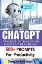 ChatGPT Prompt Engineering Mastery Playbook 500 + PROMPTS for Productivity