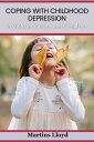 COPING WITH CHILDHOOD DEPRESSION A Guide for Parents and Caregivers【電子書籍】[ MARTI...