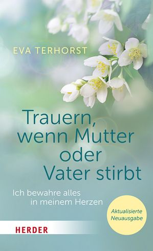 Trauern, wenn Mutter oder Vater stirbt Ich bewahre alles in meinem Herzen【電子書籍】[ Eva Terho..