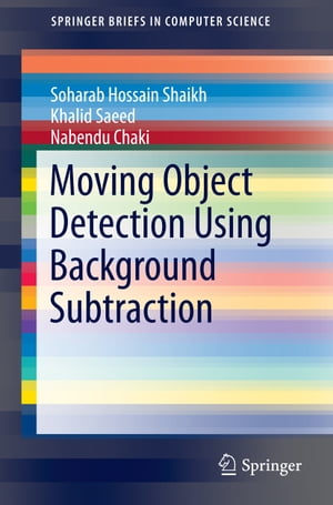 Moving Object Detection Using Background Subtraction【電子書籍】 Soharab Hossain Shaikh