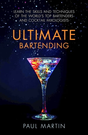 Ultimate Bartending Learn the skills and techniques of the world's top bartenders and cocktail mixologists