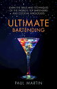 Ultimate Bartending Learn the skills and techniques of the world 039 s top bartenders and cocktail mixologists【電子書籍】 Mr Paul Martin