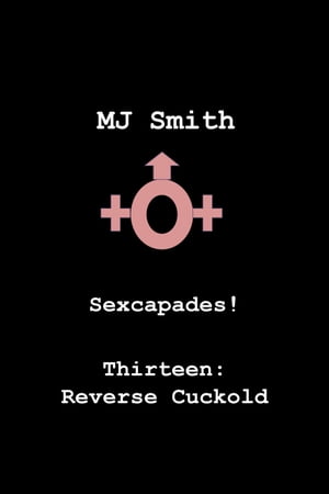 Sexcapades! Thirteen: Reverse Cuckold