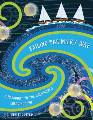 Sailing the Milky Way, A Passport to the Unimagined Coloring Book【電子書籍】[ Eileen Ferriter ]
