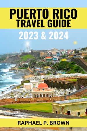 PUERTO RICO TRAVEL GUIDE 2023 & 2024