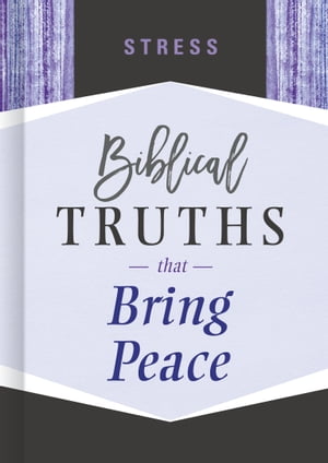 Stress Biblical Truths that Bring PeaceŻҽҡ[ B&H Editorial Staff ]