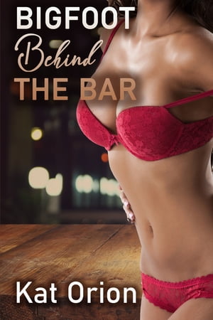 Bigfoot Behind The Bar【電子書籍】[ Kat Orion ]