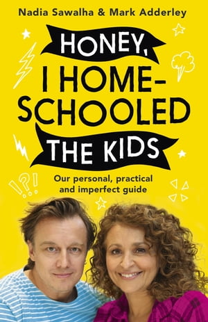 Honey, I Homeschooled the Kids A personal, practical and imperfect guide【電子書籍】[ Nadia Sawalha ]