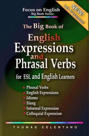 The Big Book of English Expressions and Phrasal Verbs for ESL and English Learners; Phrasal Verbs, English Expressions, Idioms, Slang, Informal and Colloquial Expression