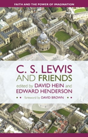C. S. Lewis and Friends Faith and the Power of Imagination【電子書籍】[ David Brown ]