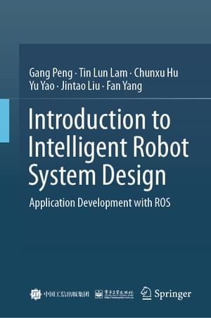 Introduction to Intelligent Robot System Design Application Development with ROSŻҽҡ[ Gang Peng ]