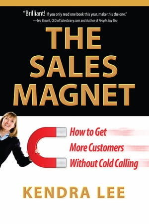 The Sales Magnet How to Get More Customers Without Cold Calling