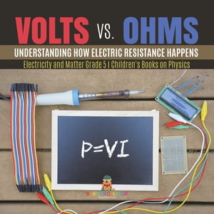 ŷKoboŻҽҥȥ㤨Volts vs. Ohms : Understanding How Electric Resistance Happens | Electricity and Matter Grade 5 | Children's Books on PhysicsŻҽҡ[ Baby Professor ]פβǤʤ650ߤˤʤޤ