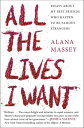 All the Lives I Want Essays About My Best Friends Who Happen to Be Famous Strang...