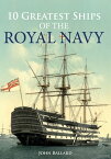 10 Greatest Ships of the Royal Navy【電子書籍】[ John Ballard ]