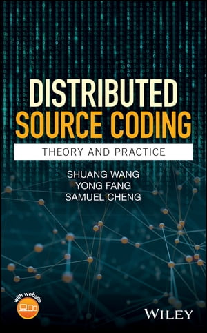 Distributed Source Coding Theory and Practice【電子書籍】 Shuang Wang