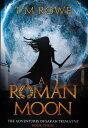 A Roman Moon - The Adventures of Sarah Tremayne Book Three The Adventures of Sarah Tremayne, 3【電子書籍】 T M Rowe