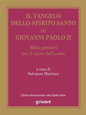 Il Vangelo dello Spirito Santo in Giovanni Paolo II Mille pensieri per il cuore delluomoŻҽҡ[ Salvatore Martinez ]