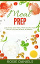 Meal Prep: 57 Ridiculously Easy Meal Prep Recipes for Clean Eating Healthy Meals: The Ultimate Meal Prep for Weight Loss Cookbook【電子書籍】 Rosie Daniels