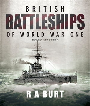 British Battleships of World War One New Revised Edition【電子書籍】[ R.A. Burt ]