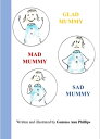 ŷKoboŻҽҥȥ㤨Glad Mummy, Mad Mummy, sad Mummy - ebookŻҽҡ[ Gemma Ann Phillips ]פβǤʤ132ߤˤʤޤ