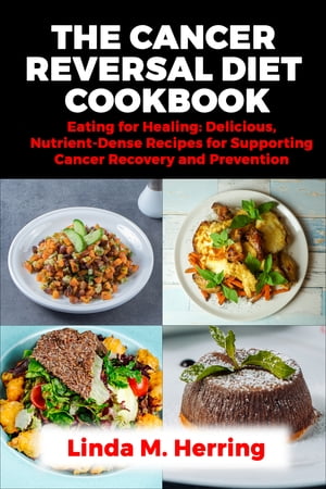 The Cancer Reversal Diet Cookbook