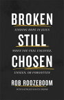 Broken Still Chosen Finding Hope in Jesus When You Feel Unloved, Unseen, or Forgotten【電子書籍】[ Rob Roozeboom ]