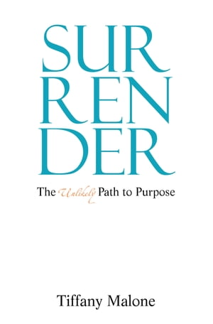 Surrender: The Unlikely Path to Purpose【電子書籍】[ Tiffany Malone ]