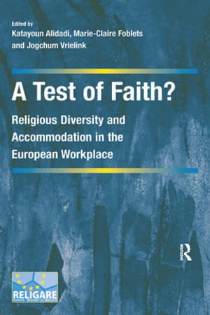 楽天楽天Kobo電子書籍ストアA Test of Faith? Religious Diversity and Accommodation in the European Workplace【電子書籍】