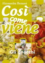 Cos? come viene. Gli gnocchi